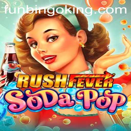 Experience Excitement with RushFeverSodaPop and FunBingo